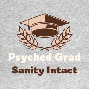 Psyched Grad Sanity Intact Psychology Graduate T-Shirt